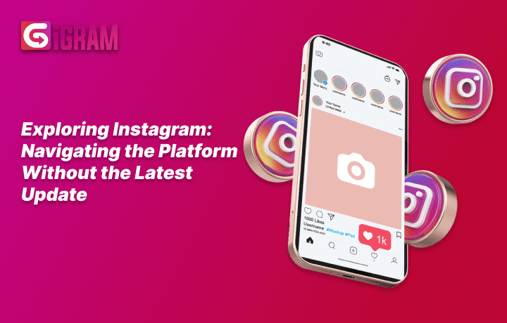 Exploring Instagram Navigating the Platform Without the Latest Update
